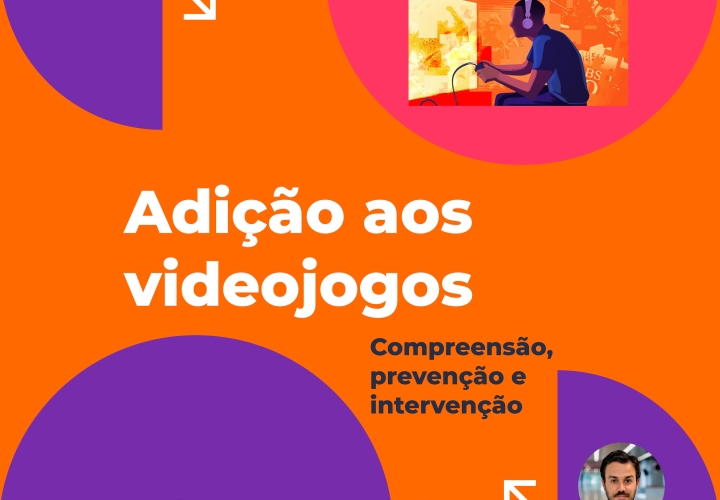 "Adição aos videojogos: compreensão, prevenção e intervenção" 